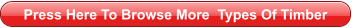 Press Here To Browse More  Types Of Timber